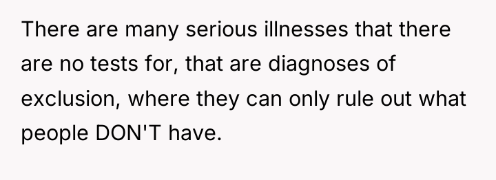 There are many serious illnesses that there are no tests...