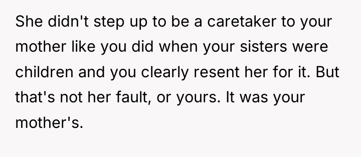 She didn't step up to be a caretaker to your...