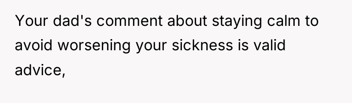 Your dad's comment about staying calm to avoid worsening your...