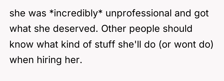 she was *incredibly* unprofessional and got what she deserved. Other...