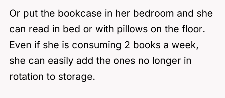 Or put the bookcase in her bedroom and she can...