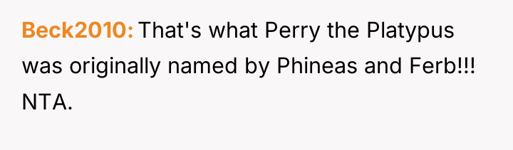 Beck2010 That's what Perry the Platypus was originally named by...