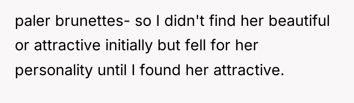 paler brunettes- so I didn't find her beautiful or attractive...