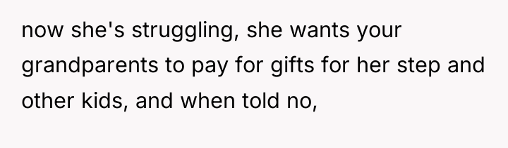 now she's struggling, she wants your grandparents to pay for...