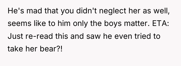 He's mad that you didn't neglect her as well, seems...