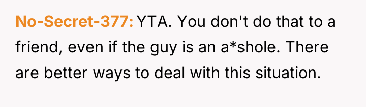 No-Secret-377 YTA. You don't do that to a friend, even...