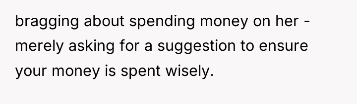 bragging about spending money on her - merely asking for...