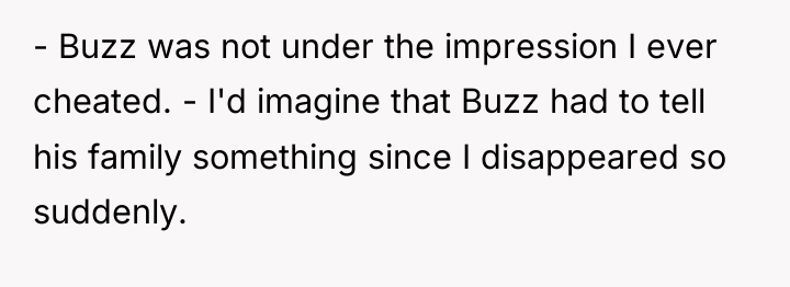 - Buzz was not under the impression I ever cheated....