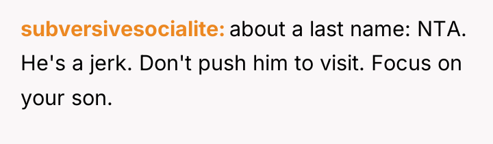 subversivesocialite about a last name: NTA. He's a jerk. Don't...