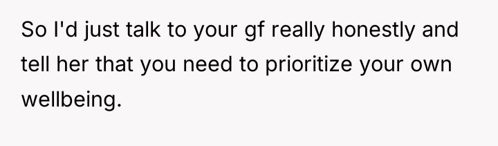 So I'd just talk to your gf really honestly and...