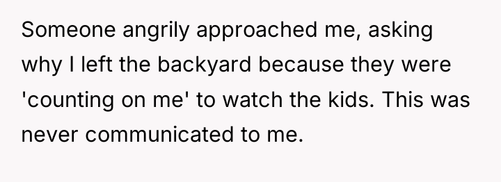 Someone angrily approached me, asking why I left the backyard...