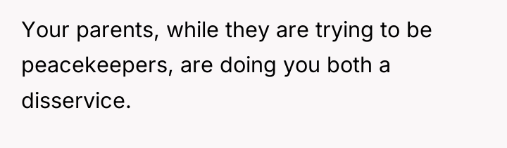Your parents, while they are trying to be peacekeepers, are...