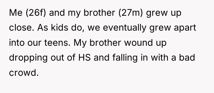 Me (26f) and my brother (27m) grew up close. As...