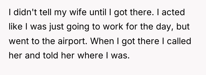 I didn't tell my wife until I got there. I...