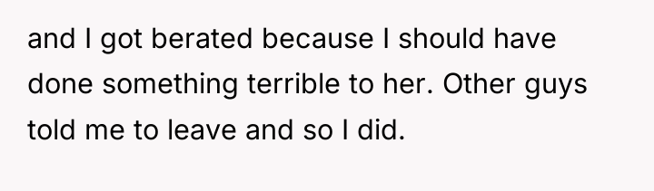 and I got berated because I should have done something...