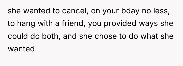 she wanted to cancel, on your bday no less, to...
