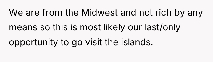 We are from the Midwest and not rich by any...