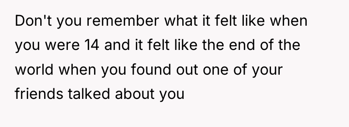 Don't you remember what it felt like when you were...