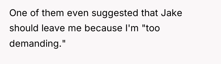 One of them even suggested that Jake should leave me...