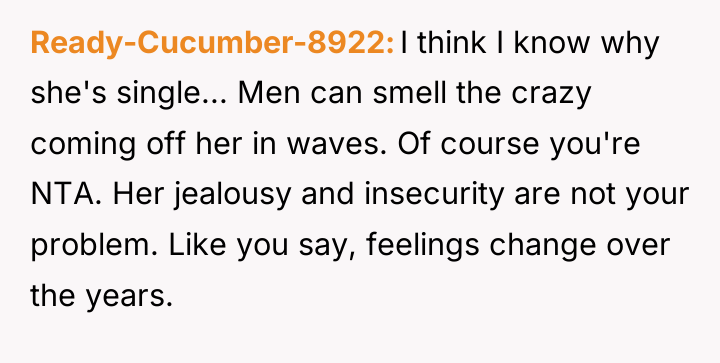 Ready-Cucumber-8922 I think I know why she's single... Men can...