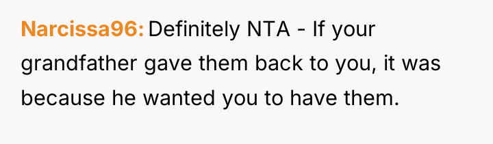 Narcissa96 Definitely NTA - If your grandfather gave them back...