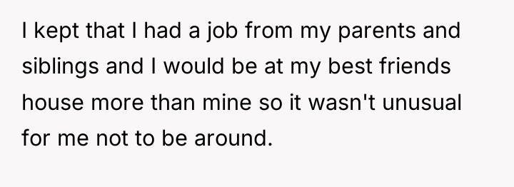 I kept that I had a job from my parents...