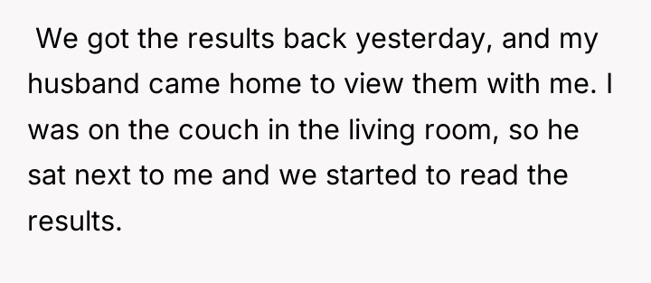 ​ We got the results back yesterday, and my husband...