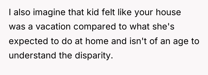 I also imagine that kid felt like your house was...
