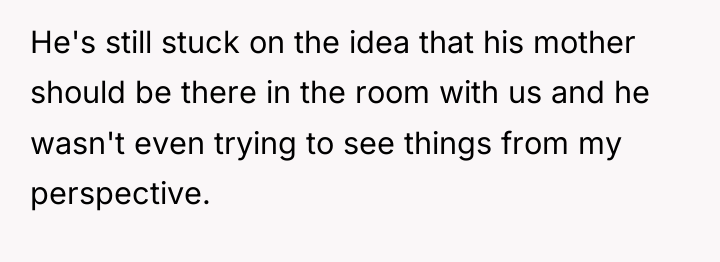 He's still stuck on the idea that his mother should...