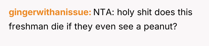 gingerwithanissue NTA: holy shit does this freshman die if they...