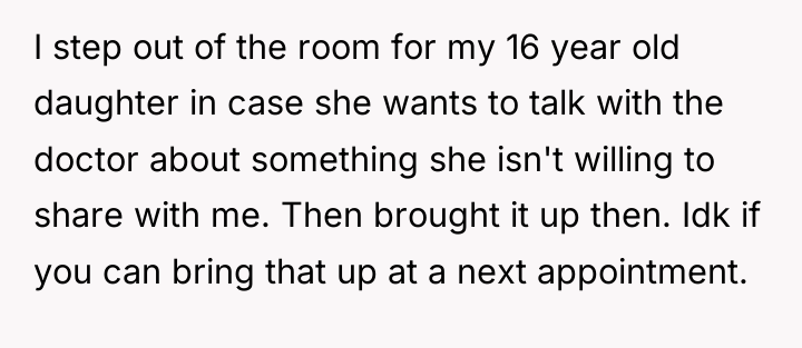 I step out of the room for my 16 year...