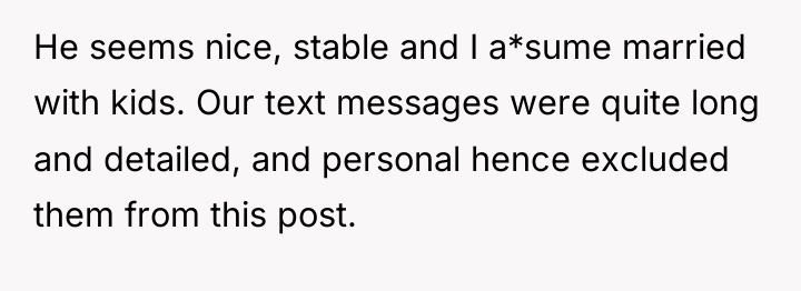 He seems nice, stable and I a*sume married with kids....