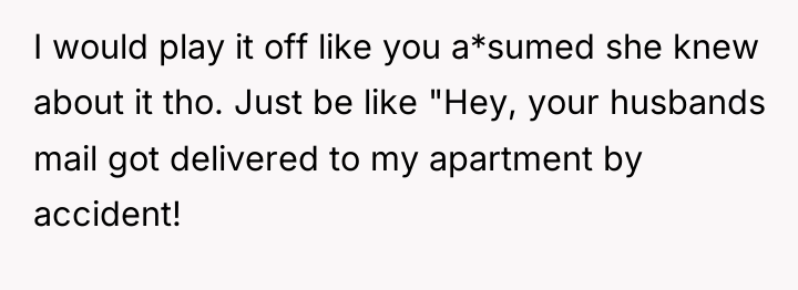 I would play it off like you a*sumed she knew...