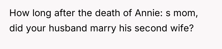 How long after the death of Annie: s mom, did...