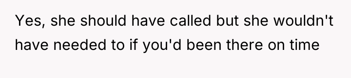 Yes, she should have called but she wouldn't have needed...