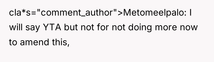 cla*s="comment_author">Metomeelpalo: I will say YTA but not for not doing...
