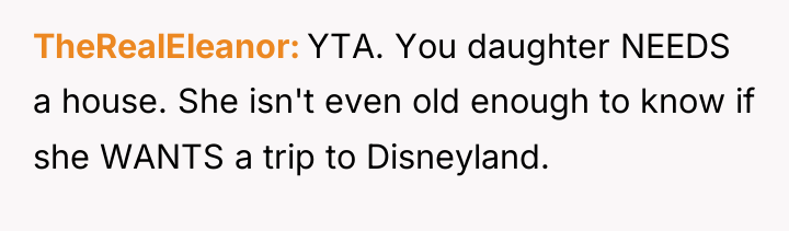 TheRealEleanor YTA. You daughter NEEDS a house. She isn't even...