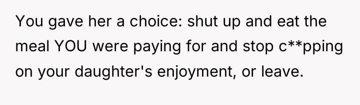 You gave her a choice: shut up and eat the...