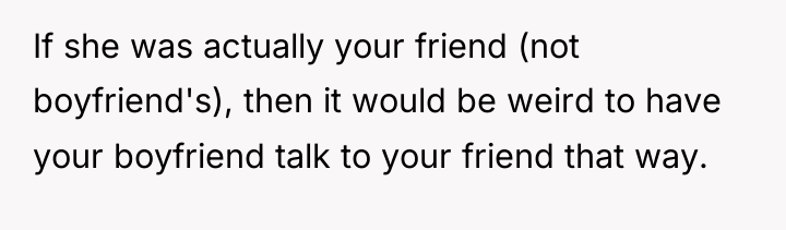 If she was actually your friend (not boyfriend's), then it...