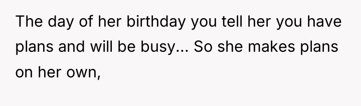 The day of her birthday you tell her you have...