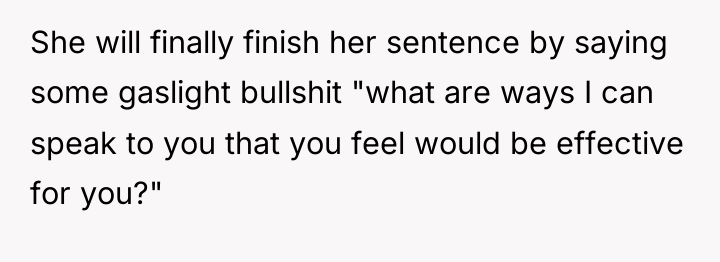 She will finally finish her sentence by saying some gaslight...