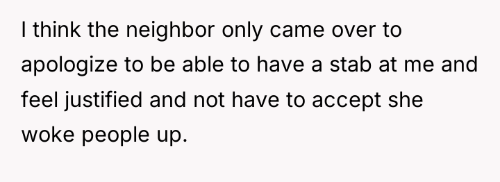 I think the neighbor only came over to apologize to...