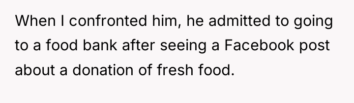 When I confronted him, he admitted to going to a...