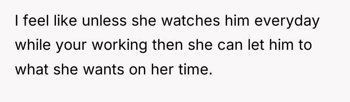 I feel like unless she watches him everyday while your...