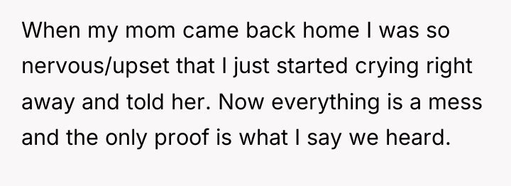When my mom came back home I was so nervous/upset...