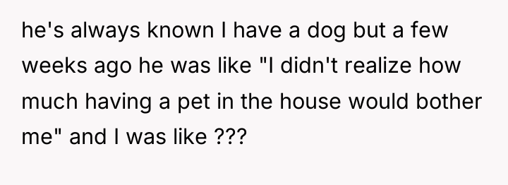 he's always known I have a dog but a few...
