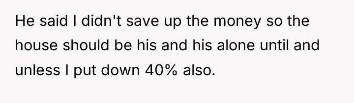 He said I didn't save up the money so the...