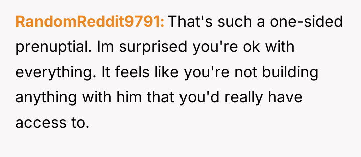 RandomReddit9791 That's such a one-sided prenuptial. Im surprised you're ok...