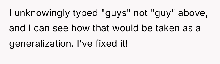 I unknowingly typed "guys" not "guy" above, and I can...