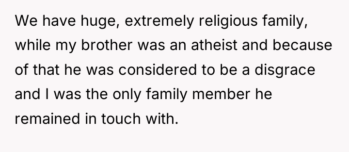 We have huge, extremely religious family, while my brother was...